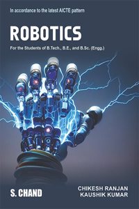 ROBOTICS For the Students of B.Tech., B.E., and B.Sc. (Engg.) in accordance to the latest AICTE Pattern