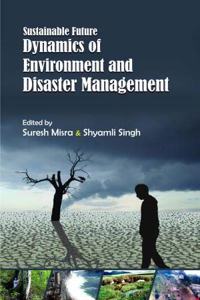 Sustainable Future, Dynamics of Environments and Disaster Management (Essays in Honour of Prof. Vinod Kumar Sharma)