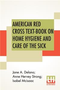 American Red Cross Text-Book On Home Hygiene And Care Of The Sick