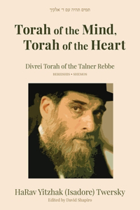 Torah of the Mind, Torah of the Heart: Divrei Torah of the Talner Rebbe