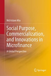 Social Purpose, Commercialization, and Innovations in Microfinance