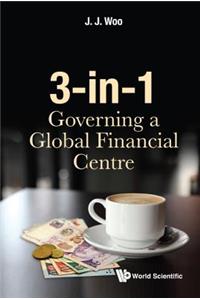 3-In-1: Governing a Global Financial Centre