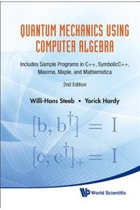 Quantum Mechanics Using Computer Algebra: Includes Sample Programs in C++, Symbolicc++, Maxima, Maple, and Mathematica (2nd Edition)