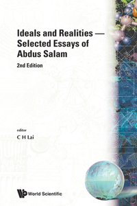 Ideals and Realities: Selected Essays of Abdus Salam (2nd Edition)