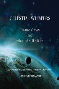Celestial Whispers - Cosmic Verses and Ethereal Reflections