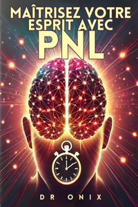Maîtrisez Votre Esprit Avec Pnl