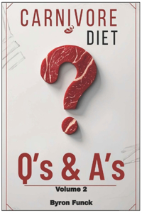 Carnivore Diet Q's & A's Volume 2