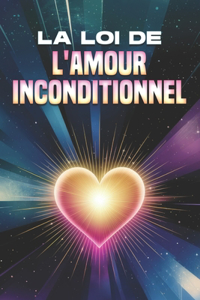 La loi de l'amour inconditionnel