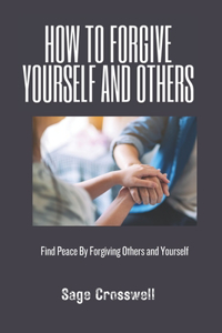 How to Forgive Yourself and Others