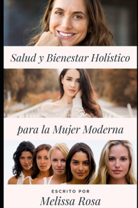 Salud y Bienestar Holístico para la Mujer Moderna