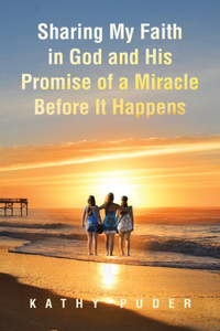 Sharing My Faith in God and His Promise of a Miracle Before It Happens