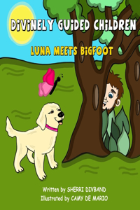 Divinely Guided Children - Luna Meets Bigfoot