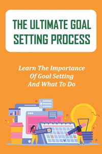 The Ultimate Goal Setting Process