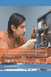 A+ Core Exam Unofficial Practice Questions for the CompTIA Exam 220-1001