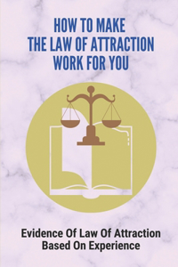 How To Make The Law Of Attraction Work For You