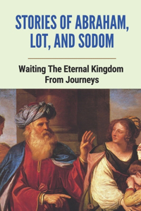 Stories Of Abraham, Lot, And Sodom