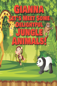 Gianna Let's Meet Some Delightful Jungle Animals!: Personalized Kids Books with Name - Tropical Forest & Wilderness Animals for Children Ages 1-3