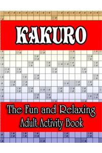 Kakuro The Fun and Relaxing Adult Activity Book