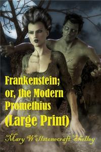 Frankenstein; or, the Modern Prometheus (Large Print)