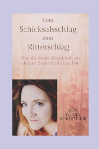 Vom Schicksalsschlag zum Ritterschlag