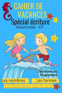 Cahier de vacances spécial écriture maternelle - CP les nombres les formes l'Alphabet de A à Z conforme au programme