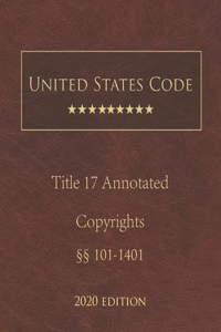 United States Code Annotated Title 17 Copyrights 2020 Edition §§101 - 1401