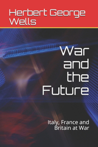 War and the Future: Italy, France and Britain at War