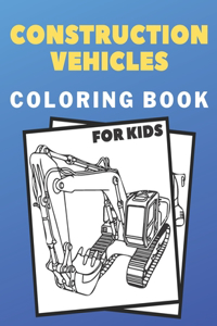 Construction Vehicles Coloring Book For Kids