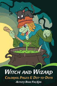 Witch and Wizard Coloring Pages & Dot-to-Dots Activity Book For Kids