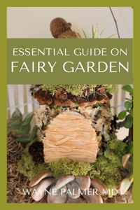 Essential Guide on Fairy Garden