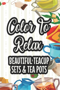 Color To Relax Beautiful Teacup Sets & Tea Pots