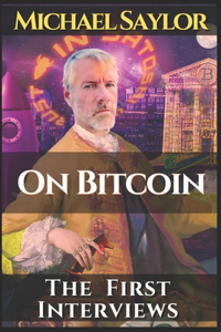 Michael Saylor. On Bitcoin. The first Interviews.