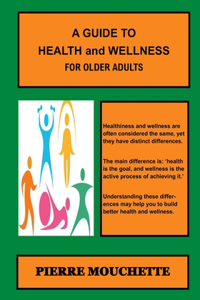 GUIDE TO HEALTH and WELLNESS - For Older Adults