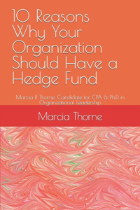 10 Reasons Why Your Organization Should Have a Hedge Fund