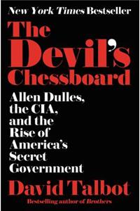 The Devil's Chessboard: Allen Dulles, the CIA, and the Rise of America's Secret Government