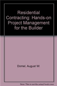 Residential Contracting: Hands-on Project Management for the Builder