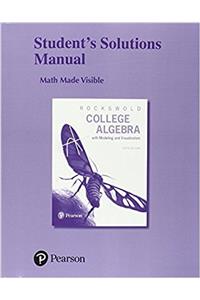 Student Solutions Manual for College Algebra with Modeling and Visualization