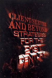 Client/Server and Beyond: Strategies for the 21st Century
