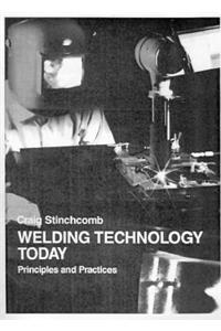 Welding Technology Today: Principles and Practices