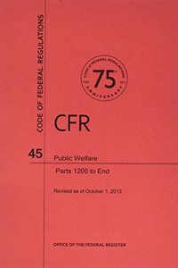Code of Federal Regulations, Title 45, Public Welfare, PT. 1200-End, Revised as of October 1, 2013