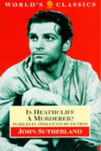 Is Heathcliff a Murderer: Great Puzzles in Nineteenth-century Fiction (World's Classics)