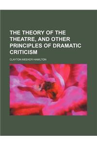 The Theory of the Theatre, and Other Principles of Dramatic Criticism