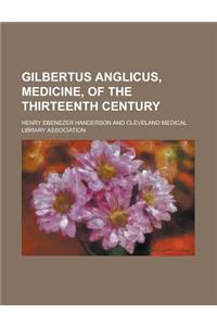 Gilbertus Anglicus, Medicine, of the Thirteenth Century