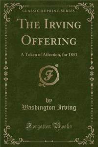 The Irving Offering: A Token of Affection, for 1851 (Classic Reprint)