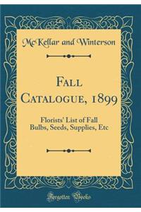 Fall Catalogue, 1899: Florists' List of Fall Bulbs, Seeds, Supplies, Etc (Classic Reprint)