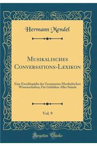 Musikalisches Conversations-Lexikon, Vol. 9: Eine EncyklopÃ¤die Der Gesammten Musikalischen Wissenschaften; FÃ¼r Gebildete Aller StÃ¤nde (Classic Reprint)