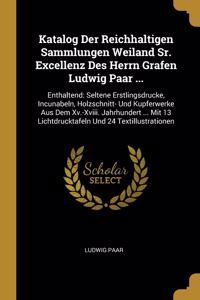 Katalog Der Reichhaltigen Sammlungen Weiland Sr. Excellenz Des Herrn Grafen Ludwig Paar ...