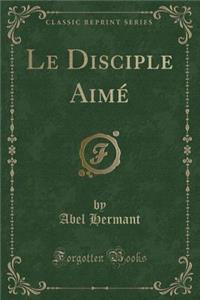 Le Disciple AimÃ© (Classic Reprint)