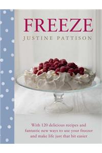 Freeze: 120 Delicious Recipes and Fantastic New Ways to Use Your Freezer and Make Life Just That Bit Easier