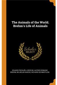 Animals of the World. Brehm's Life of Animals